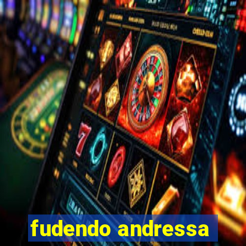 fudendo andressa